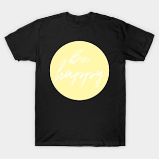 be happy T-Shirt